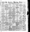 Eastern Morning News Thursday 15 March 1877 Page 1