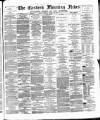 Eastern Morning News Friday 20 April 1877 Page 1