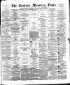 Eastern Morning News Saturday 28 April 1877 Page 1