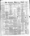 Eastern Morning News Saturday 26 May 1877 Page 1