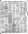 Eastern Morning News Saturday 25 August 1877 Page 1