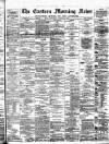 Eastern Morning News Saturday 12 March 1881 Page 1