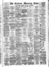 Eastern Morning News Saturday 02 September 1882 Page 1