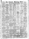 Eastern Morning News Friday 29 September 1882 Page 1