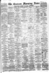 Eastern Morning News Thursday 14 December 1882 Page 1