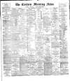 Eastern Morning News Wednesday 20 May 1885 Page 1