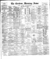 Eastern Morning News Friday 22 May 1885 Page 1