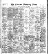 Eastern Morning News Saturday 18 July 1885 Page 1