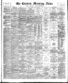 Eastern Morning News Friday 07 August 1885 Page 1