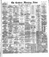 Eastern Morning News Wednesday 30 September 1885 Page 1