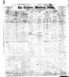 Eastern Morning News Friday 21 May 1886 Page 1