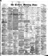 Eastern Morning News Tuesday 15 June 1886 Page 1