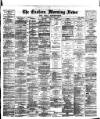 Eastern Morning News Tuesday 17 August 1886 Page 1