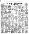 Eastern Morning News Thursday 09 September 1886 Page 1