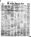 Eastern Morning News Friday 11 May 1888 Page 1