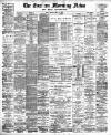 Eastern Morning News Friday 17 May 1889 Page 1