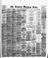 Eastern Morning News Friday 31 July 1891 Page 1