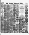 Eastern Morning News Wednesday 17 February 1892 Page 1