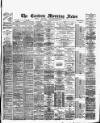 Eastern Morning News Thursday 03 March 1892 Page 1