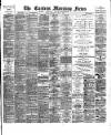 Eastern Morning News Saturday 07 May 1892 Page 1
