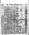 Eastern Morning News Tuesday 02 August 1892 Page 1