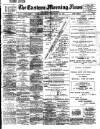 Eastern Morning News Saturday 20 November 1897 Page 1