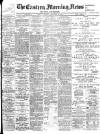 Eastern Morning News Tuesday 28 February 1899 Page 1