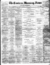 Eastern Morning News Saturday 25 March 1899 Page 1