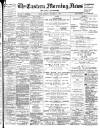 Eastern Morning News Friday 06 October 1899 Page 1