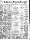 Eastern Morning News Thursday 07 December 1899 Page 1