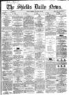 Shields Daily News Tuesday 15 January 1867 Page 1