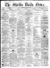 Shields Daily News Thursday 17 January 1867 Page 1