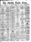 Shields Daily News Monday 21 January 1867 Page 1