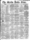 Shields Daily News Monday 14 October 1867 Page 1