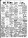 Shields Daily News Thursday 13 February 1868 Page 1