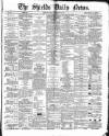 Shields Daily News Friday 25 February 1870 Page 1