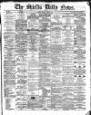 Shields Daily News Friday 01 April 1870 Page 1
