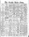 Shields Daily News Tuesday 23 August 1870 Page 1