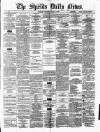 Shields Daily News Wednesday 12 March 1879 Page 1