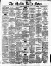 Shields Daily News Monday 19 May 1879 Page 1