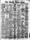 Shields Daily News Friday 30 May 1879 Page 1