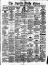 Shields Daily News Saturday 16 August 1879 Page 1