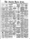 Shields Daily News Monday 09 January 1882 Page 1
