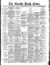 Shields Daily News Saturday 31 May 1884 Page 1