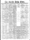Shields Daily News Saturday 24 January 1885 Page 1