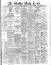 Shields Daily News Wednesday 04 March 1885 Page 1