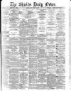 Shields Daily News Friday 13 March 1885 Page 1