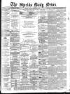 Shields Daily News Tuesday 22 December 1885 Page 1
