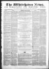 Whitehaven News Thursday 16 December 1858 Page 1