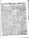 Whitehaven News Thursday 23 February 1860 Page 1